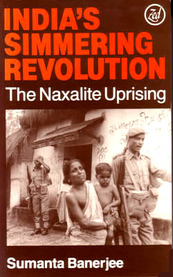 India's Simmering Revolution: The Naxalite Uprising - Sumanta Banerjee